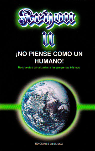 Kryon II ¡No pienso como un humano! Respuestas canalizadas a las preguntas básicas