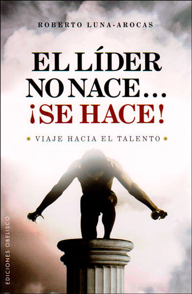 El líder no nace ¡Se hace! Viaje hacia el talento
