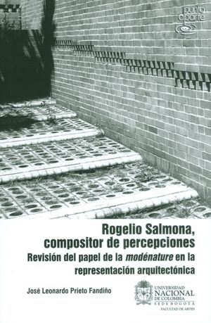 Rogelio Salmona compositor de percepciones Revisión del papel de la modénature en al representación arquitectónica