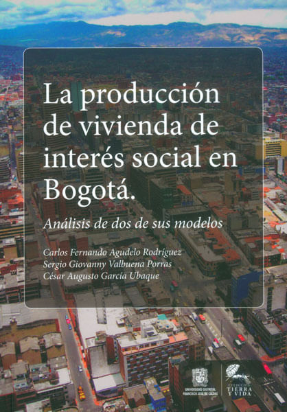 La producción de vivienda de interés social en Bogotá Análisis de dos de sus modelos