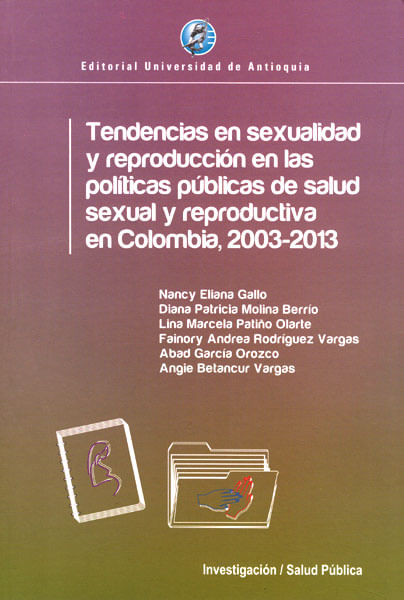 Tendencias en sexualidad y reproducción en las politicas públicas de la salud sexual y reproductiva en Colombia 20032013