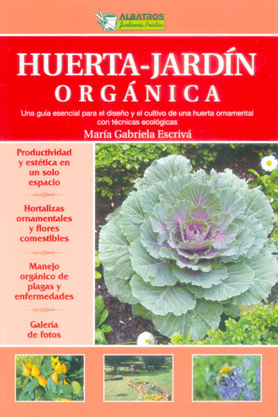 Huerta-jardín orgánica. Una guía esencial para el diseño y el cultivo de una huerta ornamental con técnicas ecologicas