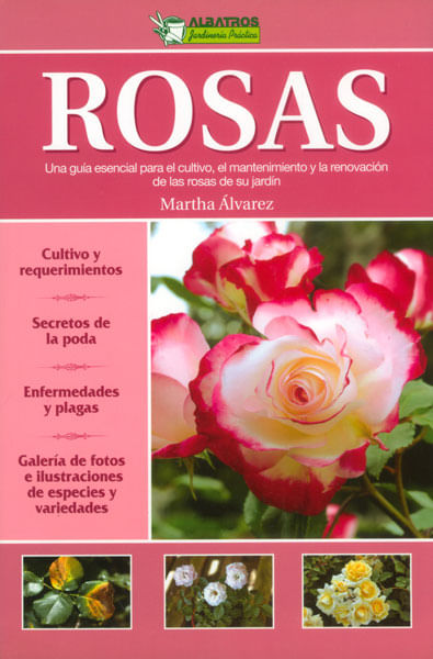 Rosas. Una guía esencial para el cultivo, el mantenimiento y la renovación de las rosas de su jardín