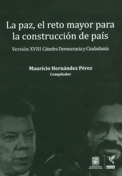 La paz el reto mayor para la construcción del país Versión XVIII Cátedra Democracia y Ciudadanía