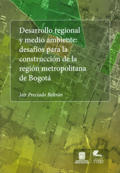 Desarrollo regional y medio ambiente desafíos para la construcción de la región metropolitana de Bogotá