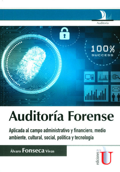 Auditoría Forense Aplicada al campo administrativo y financiero medio ambiente cultural social política y tecnología
