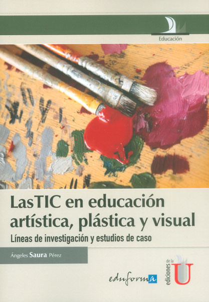 Las TIC en educación artística plástica y visual Líneas de investigación y estudios de caso