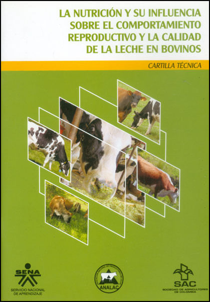 La nutrición y su influencia sobre el comportamiento reproductivo y la calidad de leche en bovinos Cartilla técnica