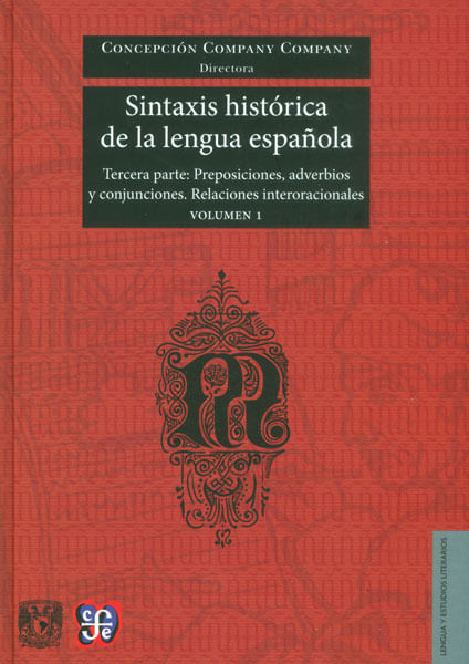 Sintaxis histórica de la lengua española Tercera parte preposiciones adverbios y conjunciones relaciones interoracionales Vol 1