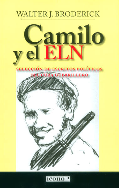 Camilo y el ELN Selección de escritos políticos del cura guerrillero