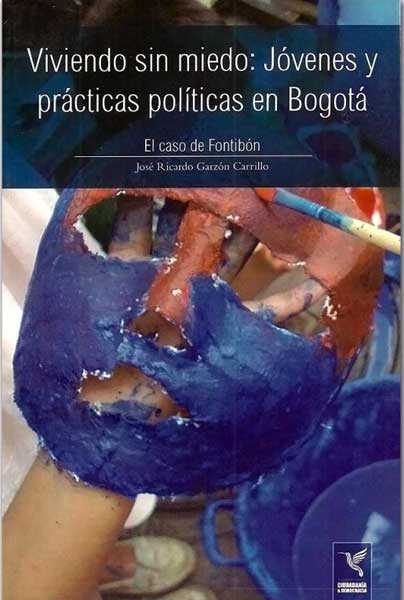 Viviendo sin miedo Jóvenes y prácticas políticas en Bogotá