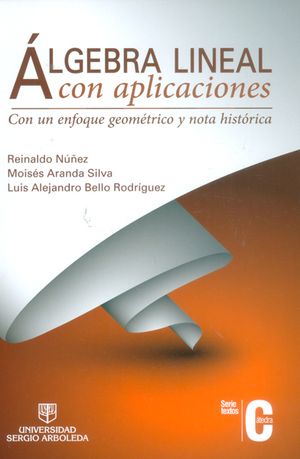 Álgebra lineal con aplicaciones con un enfoque geométrico y nota histórica  ( Segunda Edición)