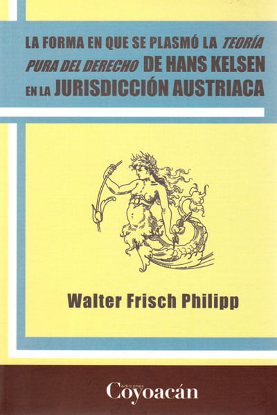 La forma en que se plasmó la teoría pura del derecho de Hans Kelsen en la jurisdicción austriaca