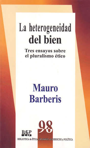 La heterogeneidad del bien tres ensayos sobre el pluralismo ético