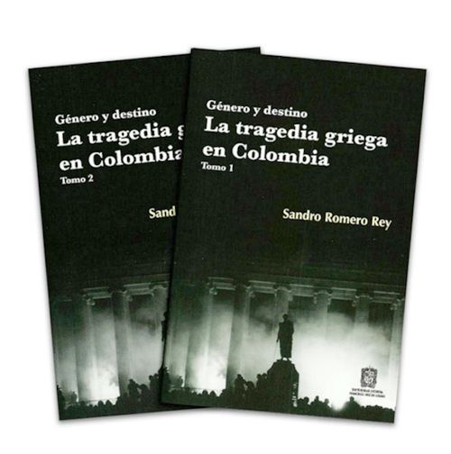 Género y destino La tragedia griega en Colombia Tomo I y II