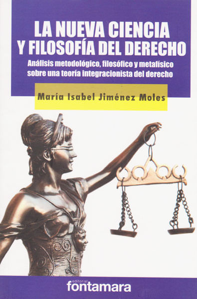La nueva ciencia y filosofia del derecho Análisis metodológico filosófico y metafisico sobre una teoria integracionista del derecho
