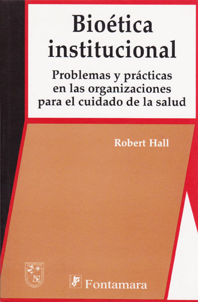 Bioética institucional Problemas y prácticas en las organizaciones para el cuidado de la salud