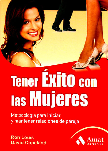 Tener éxito con  las mujeres Metodologia para iniciar y mantener relaciones de pareja