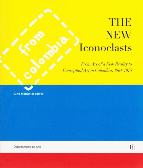 The new iconoclastsFrom art of a new reality to conceptual art in Colombia 19611975