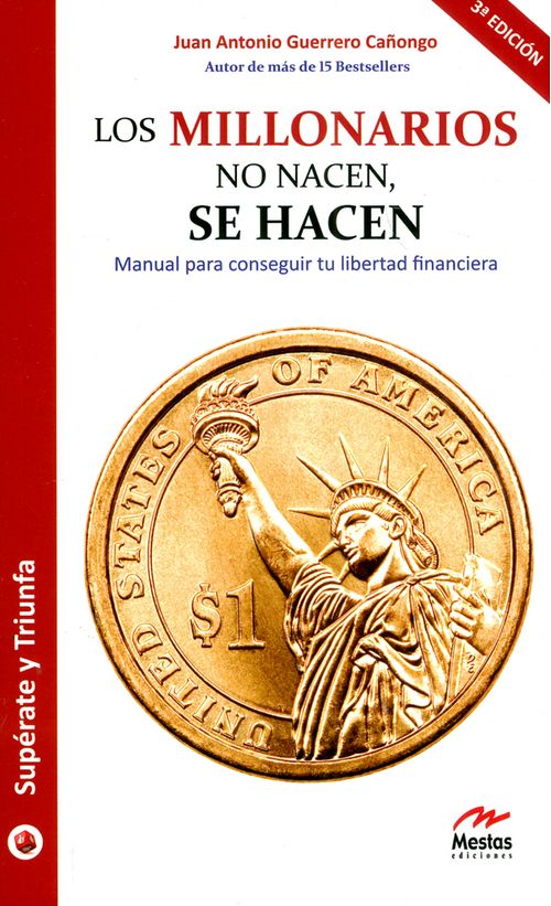 Los millonarios no nacen se hacen Manual para conseguir tu libertad financiera 3ª  Edición