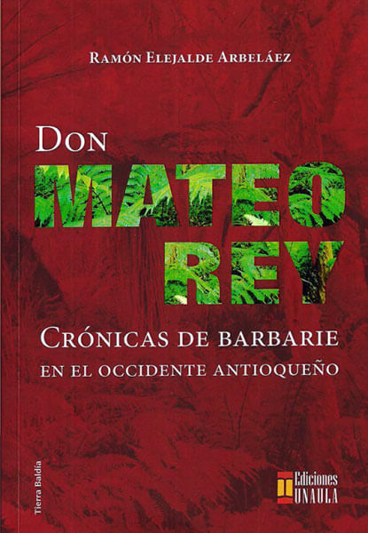 don-mateo-rey-cronicas-de-barbarie-en-el-occidente-antioqueno-9789588869421-uala