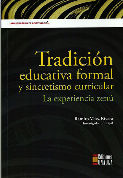 Tradición educativa formal y sincretismo curricular La experiencia Zenú