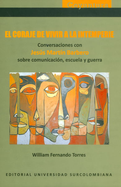 El coraje de vivir a la interperie Conversaciones con Jesús Martín Barbero sobre comunicación escuela y guerra