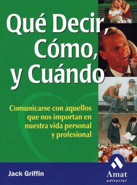 Qué decir cómo y cuándo Comunicarse con aquellos que nos importan en nuestra vida personal y profesional