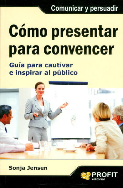 Cómo presentar para convencerGuía para cautivar e inspirar al público