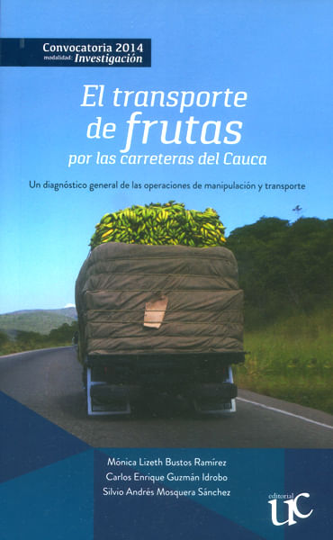El transporte de frutas por las carreteras del Cauca Un diagnóstico general de las operaciones de manipulación y transporte