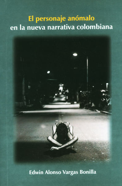 El personaje anómalo en la nueva narrativa colombiana