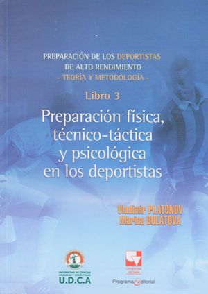 Preparación de los deportistas de alto rendimiento libro 3: Preparación física, técnico-táctica y psicológica en los deportistas