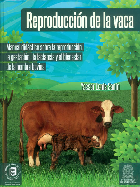 Reproducción de la vaca Manual didáctico sobre la reproducción la gestación la lactancia y el bienestar de la hembra bovina