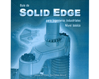 Guía de Solid Edge para ingenieros industriales Nivel básico