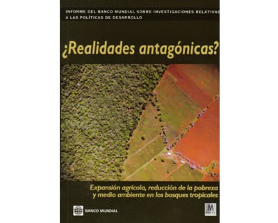¿Realidades antagónicas Expansión agrícola reducción de la pobreza y medio ambiente en los bosques tropicales