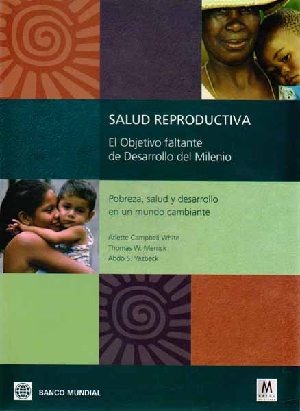 Salud reproductiva El objetivo faltante de desarrollo del milenio Pobreza salud y desarrollo en un mundo cambiante