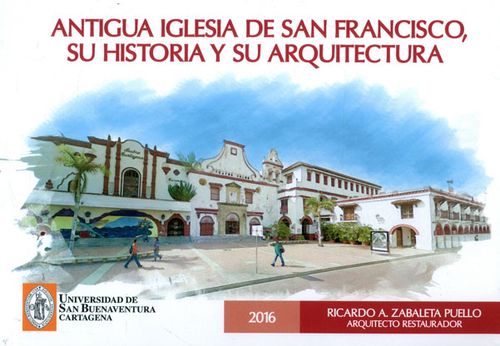 Antigua Iglesia De San Francisco Su Historia Y Su Arquitectura