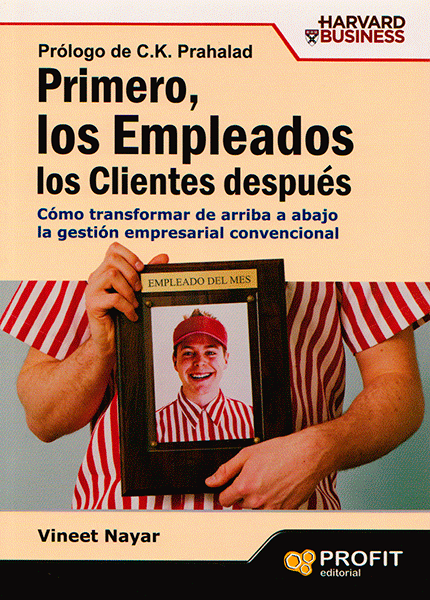 Primero los empleados los clientes después Cómo transformar de arriba abajo la gestión empresarial convencional