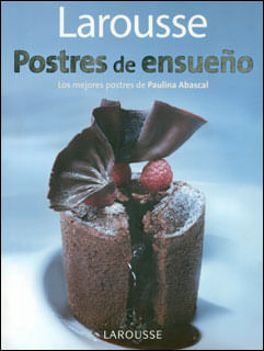 Postres de ensueño Los mejores postres de Paulina Abascal