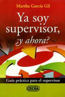 Ya soy supervisor ¿y ahora? Guía práctica para el supervisor