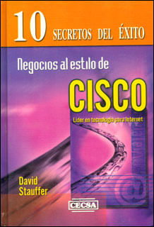 Negocios al estilo de CISCO Secretos de la compañía que esta innovando a Internet 10 secretos del éxito