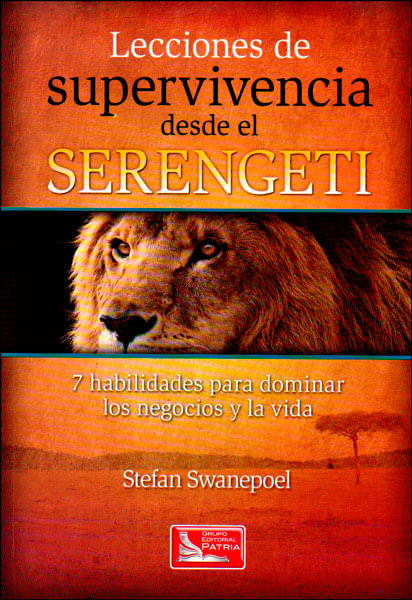 Lecciones de supervivencia desde el serengeti 7 habilidades para dominar los negocios y la vida