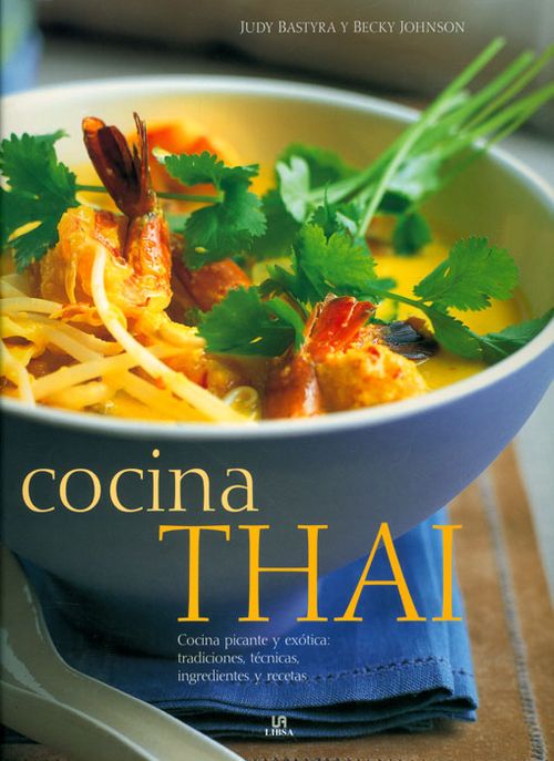 Cocina THAI. Cocina picante y exótica: tradiciones, técnicas, ingredientes y recetas