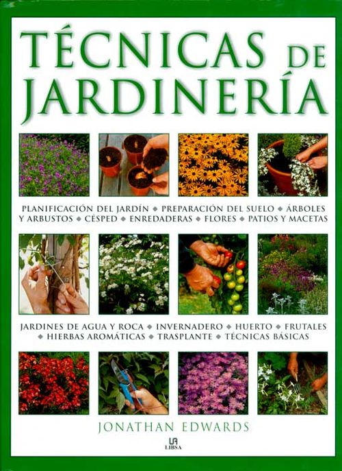 Técnicas de jardinería: una completa guía sobre técnicas, diseño, siembra y mantenimiento del jardín y la huerta