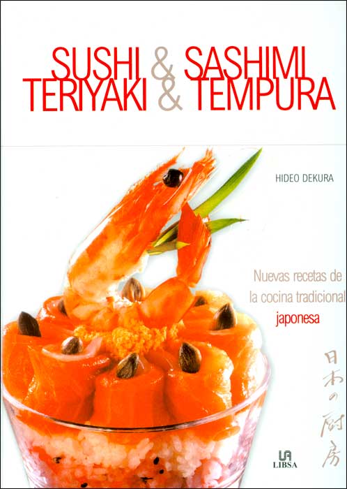Sushi y Sashimi - Teriyaki y Tempura: nuevas recetas de la cocina tradicional japonesa