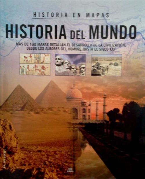 Historia del mundo. Más de 160 mapas detallan el desarrollo de la civilización, desde los albores del hombre hasta el siglo XXI