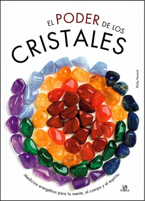 El poder de los cristales. Medicina energética para la mente, el cuerpo y el espíritu