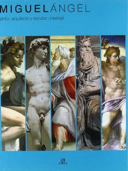Miguel Ángel. Pintor, arquitecto y escultor universal
