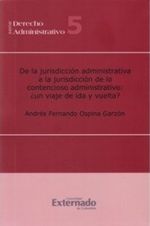de-la-jurisdiccion-administrativa-a-la-jurisdiccion-de-lo-contencioso-administrativo-un-viaje-de-ida-y-de-vuelta-9789587104202-uext