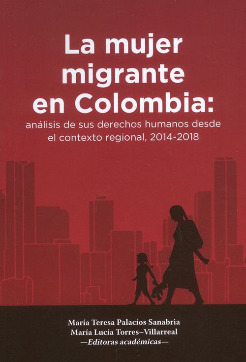 La Mujer Migrante En Colombia analisis de sus derechos humanos desde el contexto regional 20142018